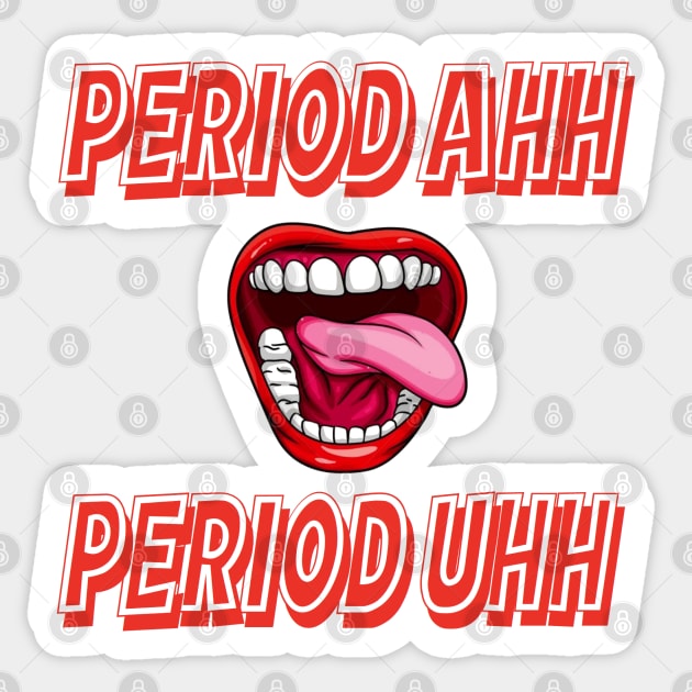 Period Ahh Period Uhh Sticker by thedeuce